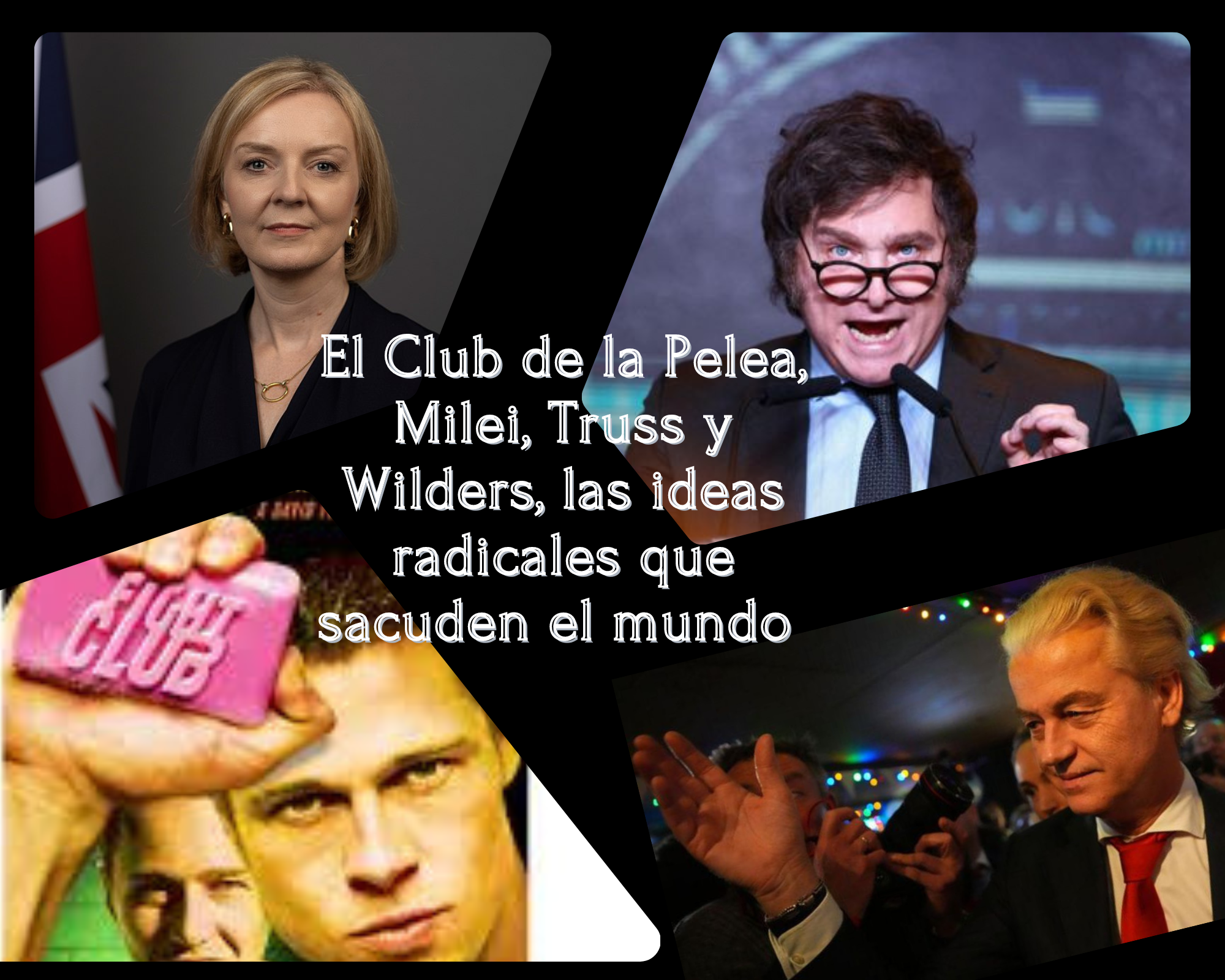 El club de la pelea: Milei, Truss y Wilders, los tres políticos que sacuden el mundo con sus ideas radicales